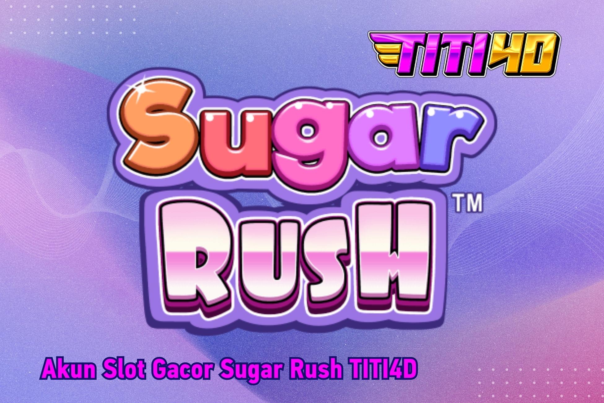 Akun Slot Gacor Sugar Rush TITI4D