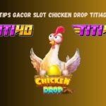 Tips Gacor Slot Chicken Drop TITI4D