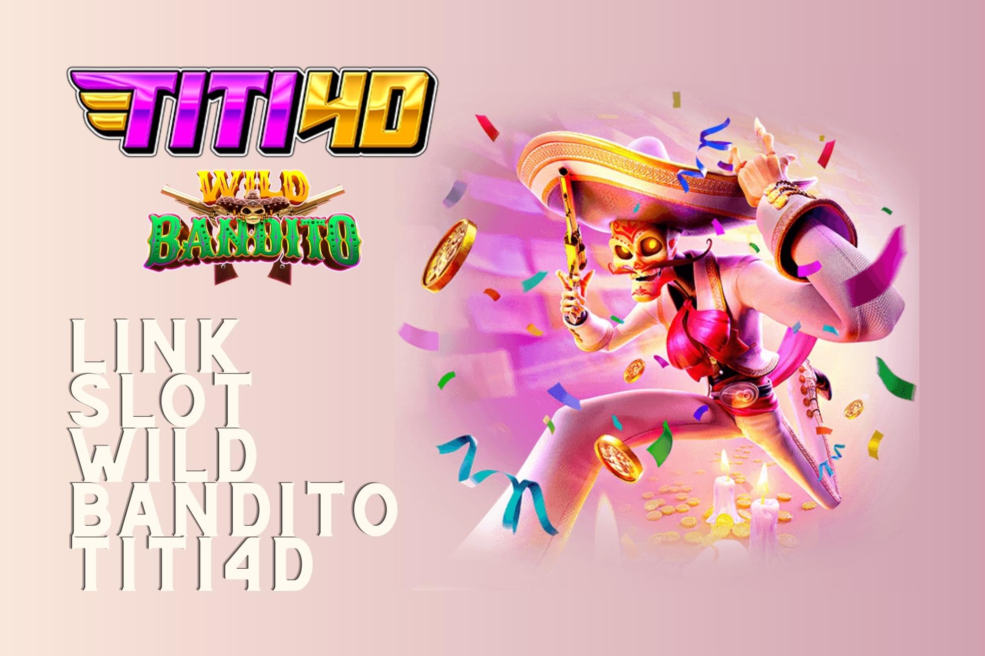 Link Slot Wild Bandito TITI4D
